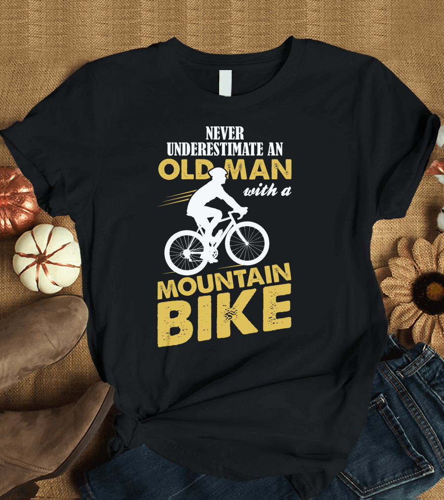 Never Underestimate an Old Man with a Mountain Bike Riding Enthusiast Stylish Cyclist T-Shirt