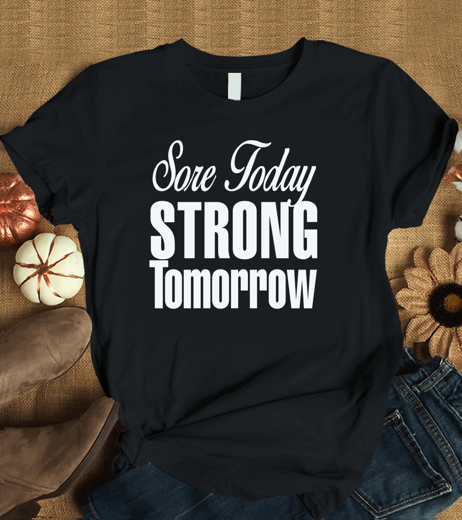 Sore Today Strong Tomorrow White Text Fitness Motivation T-Shirt