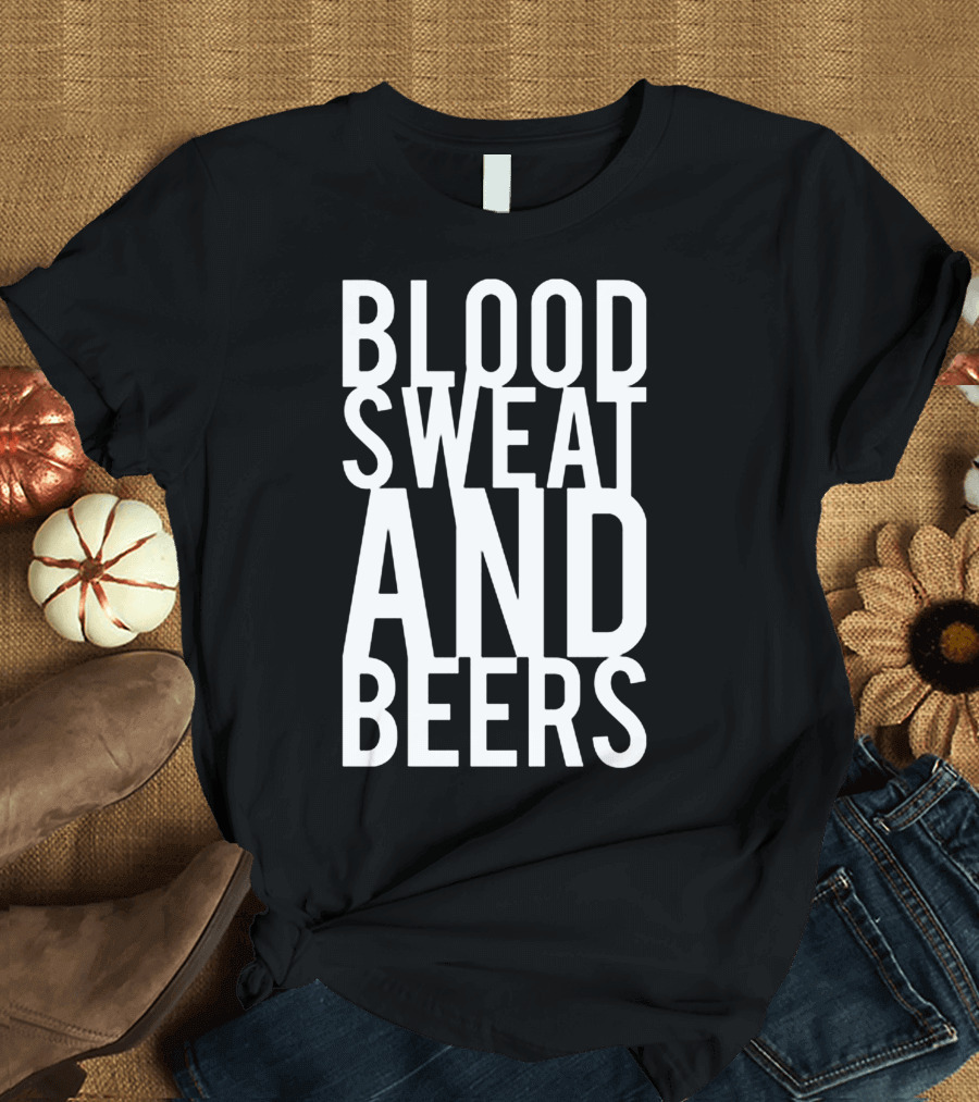 Blood Sweat And Beers Drinking Workout Motivation Phrase T-Shirt