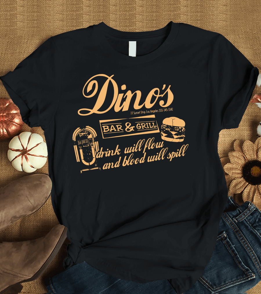 Dino's Bar and Grill Drink Will Flow and Blood Will Spill 77 Sunset Strip Los Angeles 555-345-3342 T-Shirt