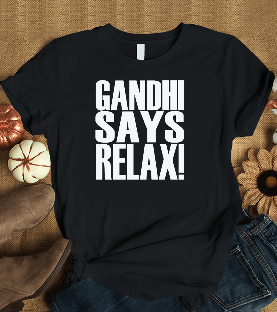 Gandhi Says Relax T-Shirt