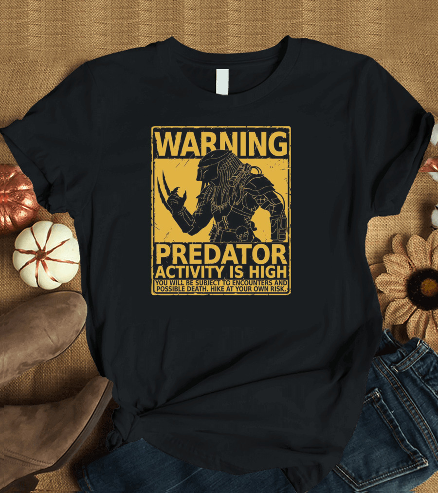 WARNING Predator Activity Is High You Will Be Subject To Encounters And Possible Death Hike At Your Own Risk T-Shirt