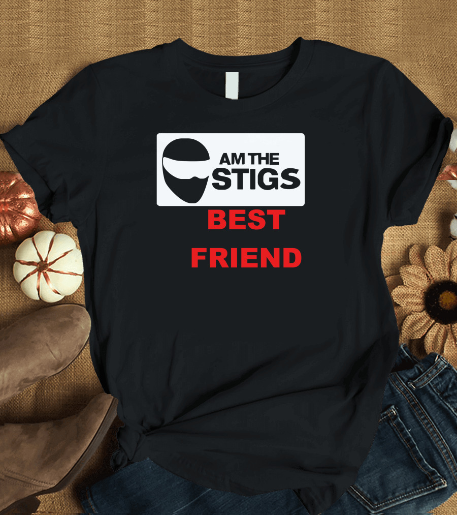AM THE STIGS BEST FRIEND T-Shirt