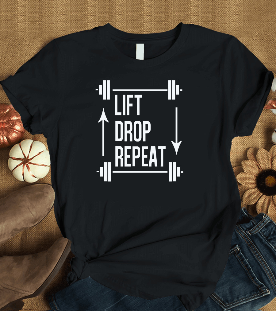 Lift Drop Repeat Barbell Arrows Fitness Motivation T-Shirt