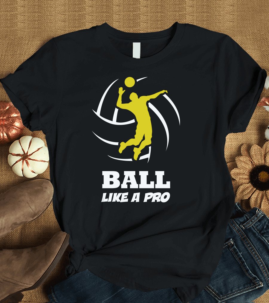 Ball Like A Pro Volleyball Player Action T-Shirt