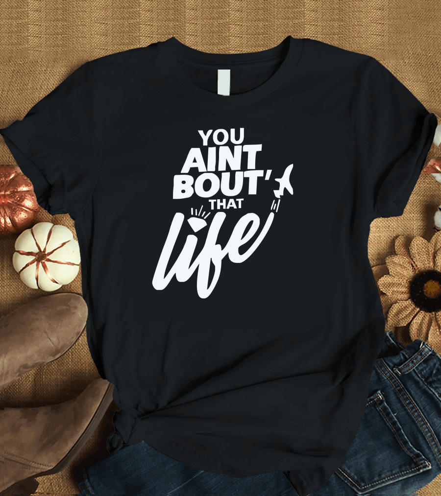 You Aint Bout That Life Jet Diamond Adventure T-Shirt