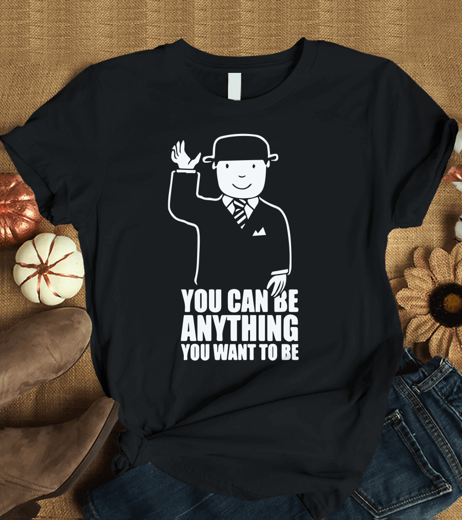 You Can Be Anything You Want to Be Gentleman with Bowler Hat and Tie T-Shirt