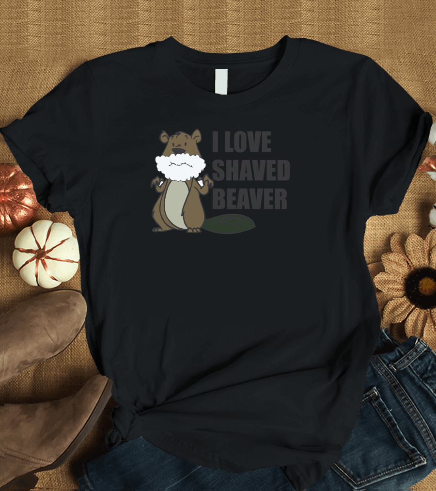 I Love Shaved Beaver Beard Humor T-Shirt