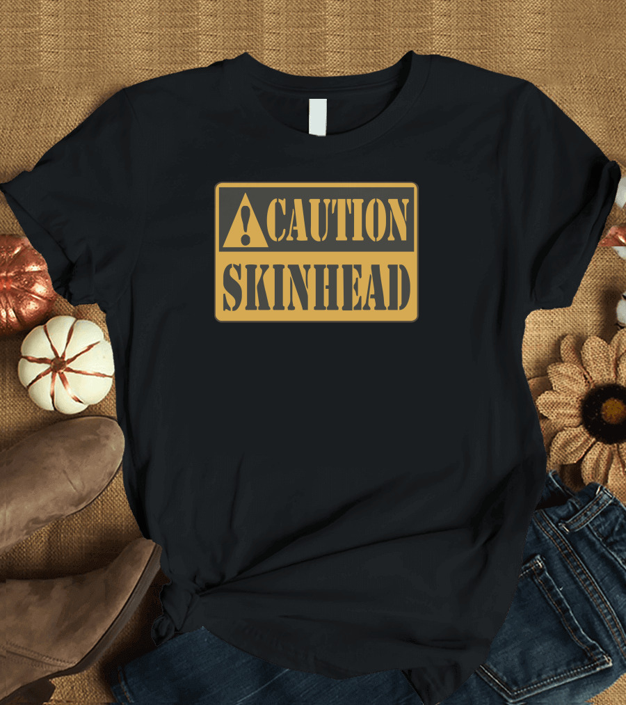 Caution Skinhead Ideal Birthday Present Warning Sign T-Shirt