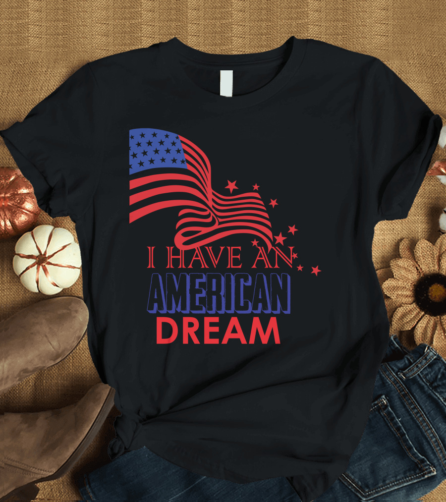 I Have An American Dream with Stars and Stripes Flag T-Shirt