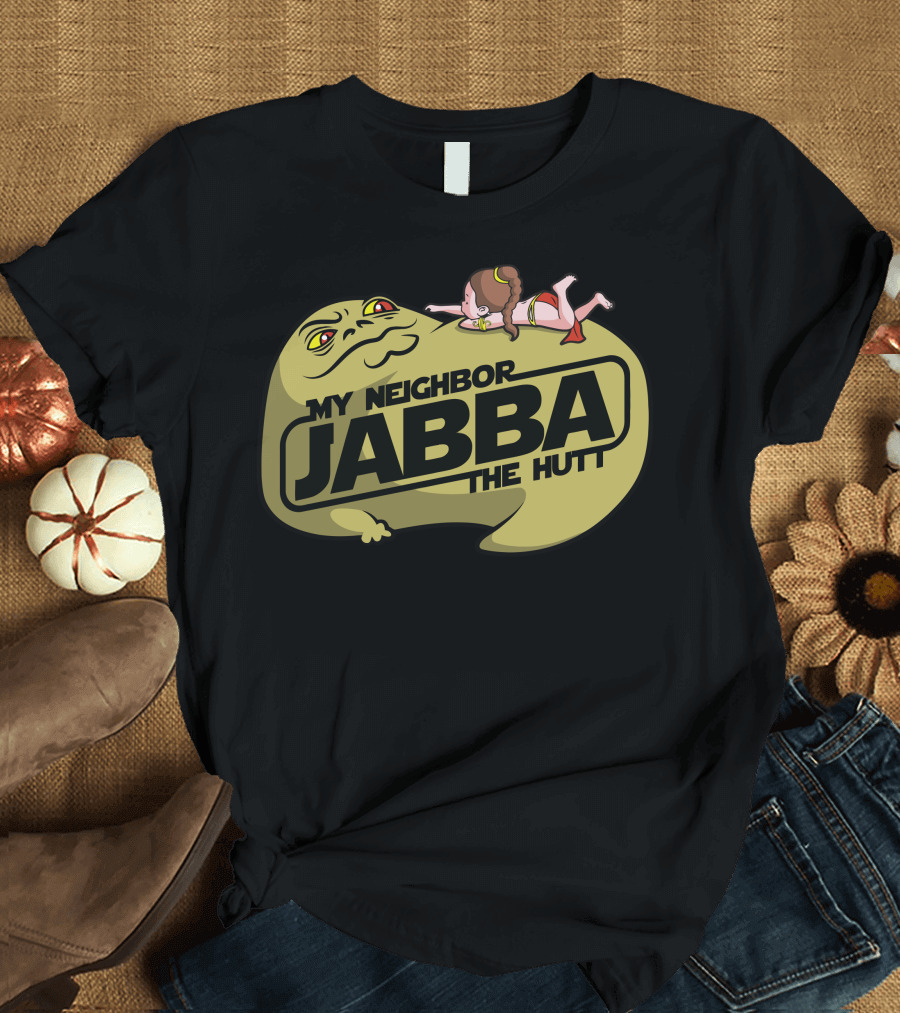 My Neighbor Jabba the Hutt T-Shirt