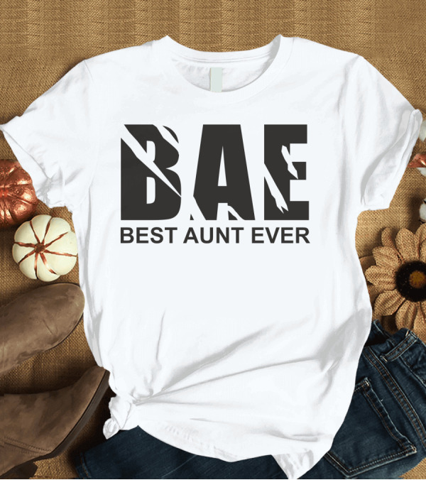 T-Shirt: BAE Best Aunt Ever Bold Minimalist Text T-Shirt BAE Best Aunt Ever Bold Minimalist Text T-Shirt