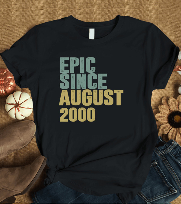 T-Shirt: Epic Since August 2000 T-Shirt Epic Since August 2000 T-Shirt