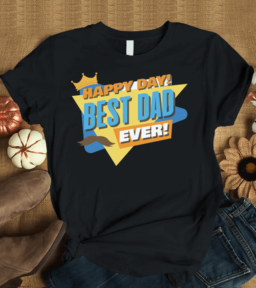 Happy Day Best Dad Ever Crown and Mustache T-Shirt