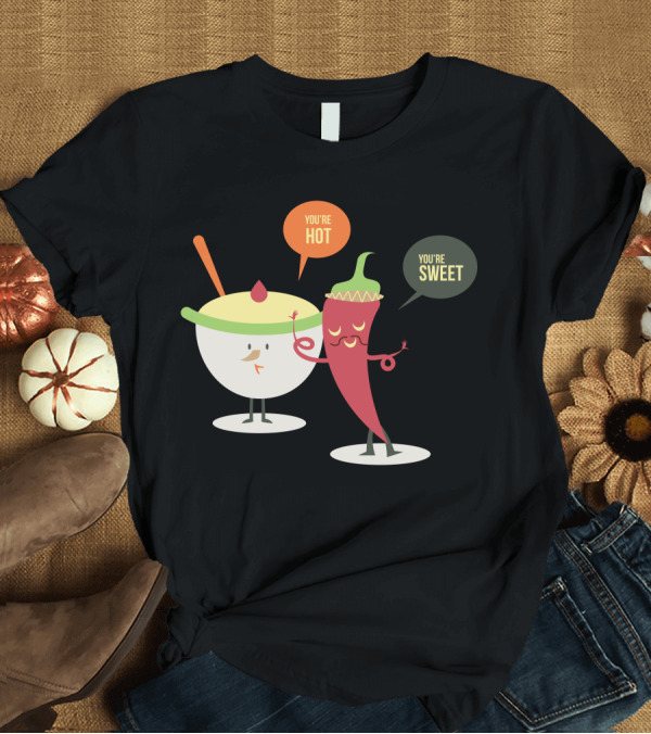 T-Shirt: You're Hot You're Sweet T-Shirt You're Hot You're Sweet T-Shirt