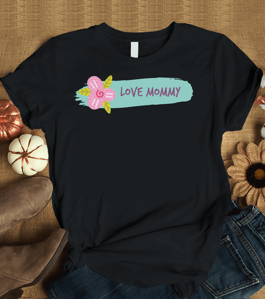 Love Mommy Pink Flower Teal Brushstroke T-Shirt