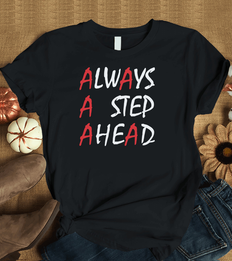 ALWAYS A STEP AHEAD T-Shirt