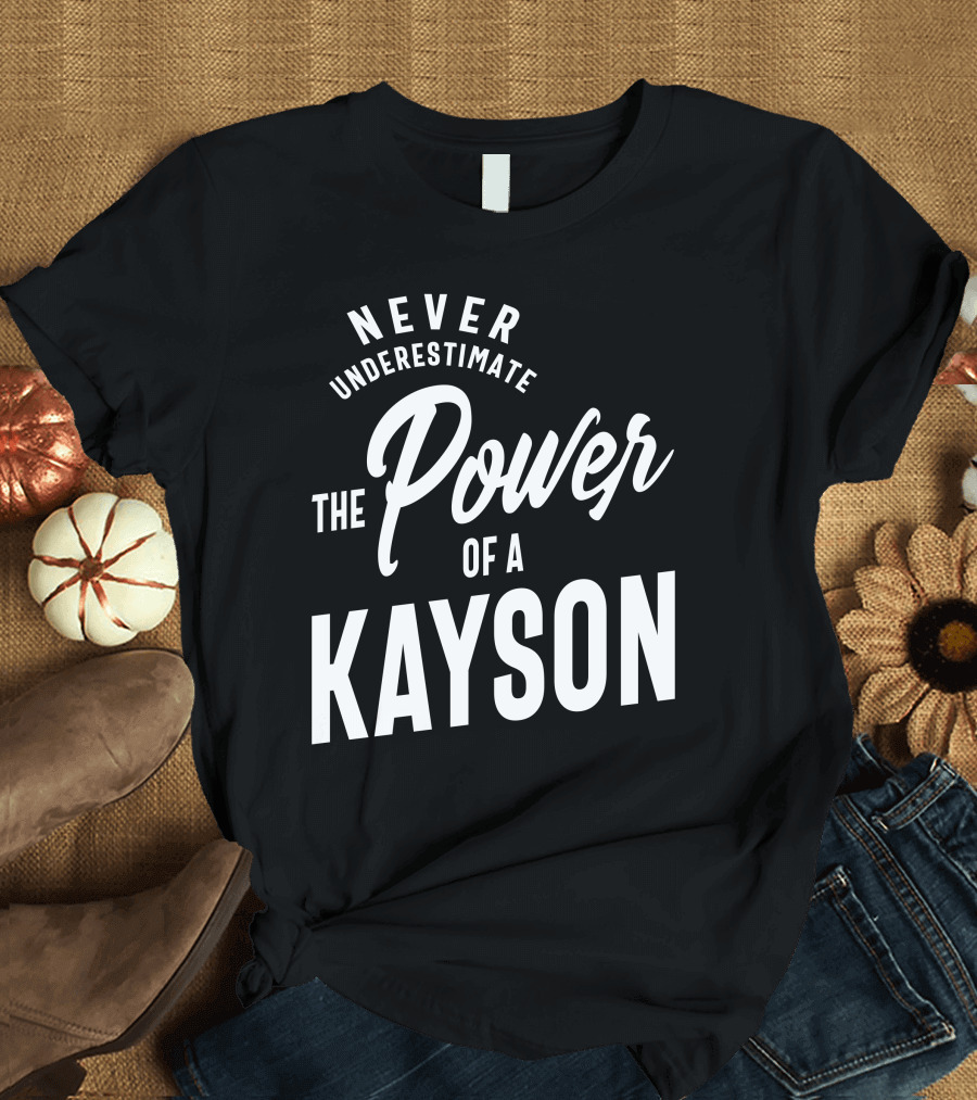 Never Underestimate the Power of a Kayson T-Shirt