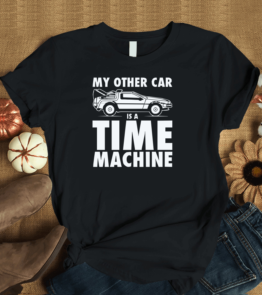 My Other Car Is A Time Machine DeLorean Back to the Future T-Shirt