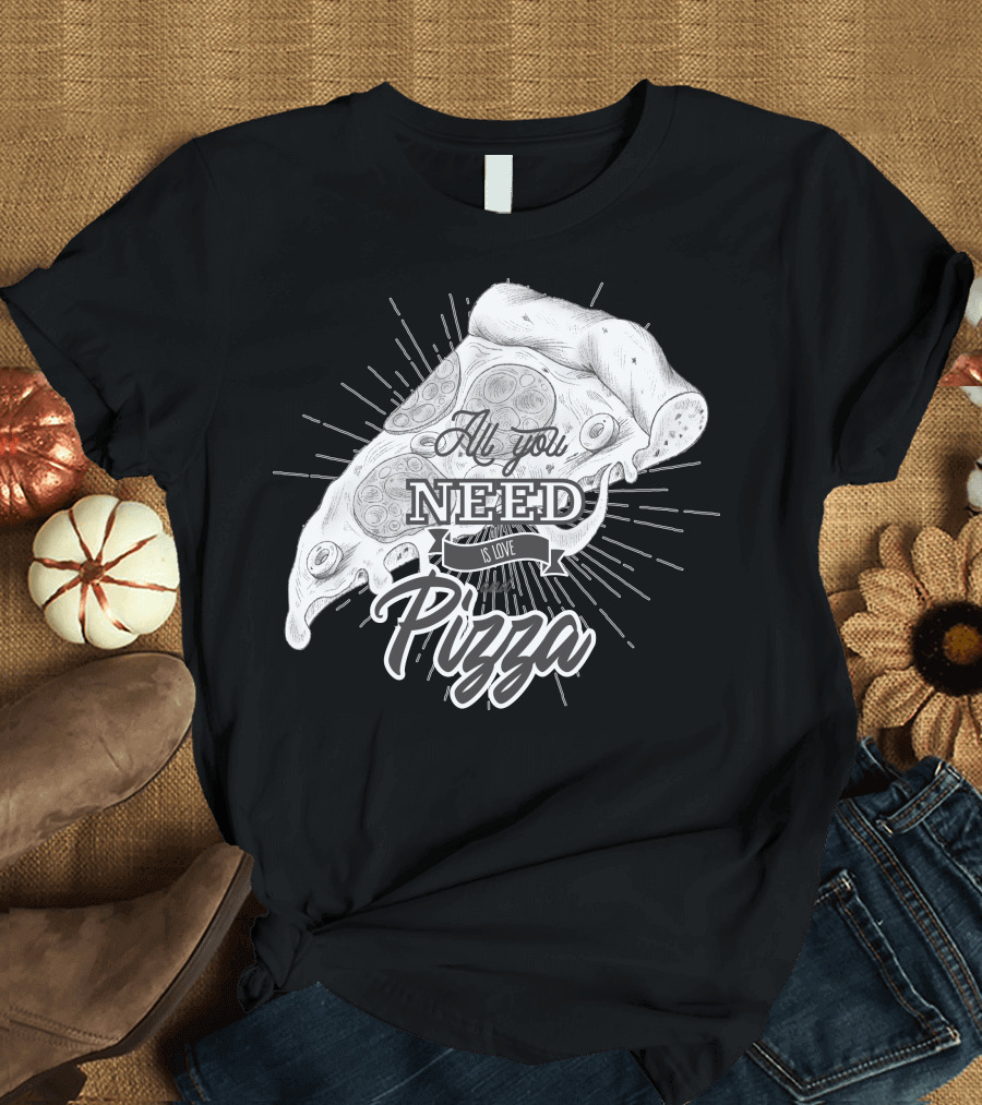 All You Need Is Pizza Love Graphic Pizza Slice T-Shirt