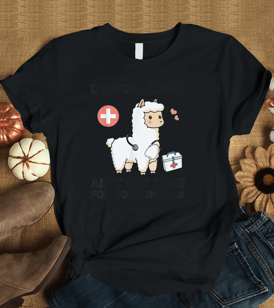 Doctor Llama Ain't Got Time for Your Drama T-Shirt