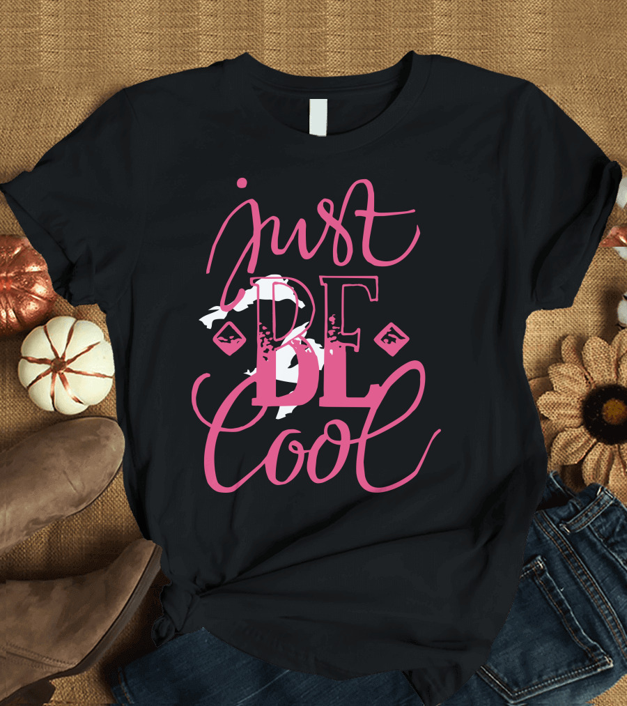 just BE Cool T-Shirt