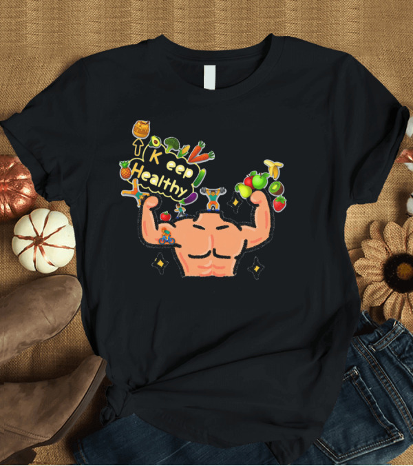 T-Shirt: Keep Healthy Fruits Vegetables Fitness Strength T-Shirt Keep Healthy Fruits Vegetables Fitness Strength T-Shirt