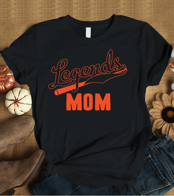 T-Shirt: Legends Mom T-Shirt Legends Mom T-Shirt