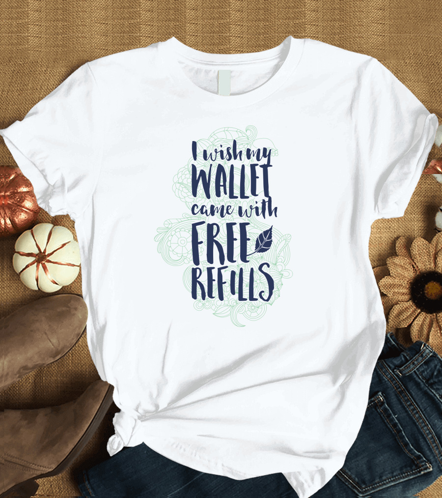 Wallet Came With Free Refills Playful Leaf T-Shirt