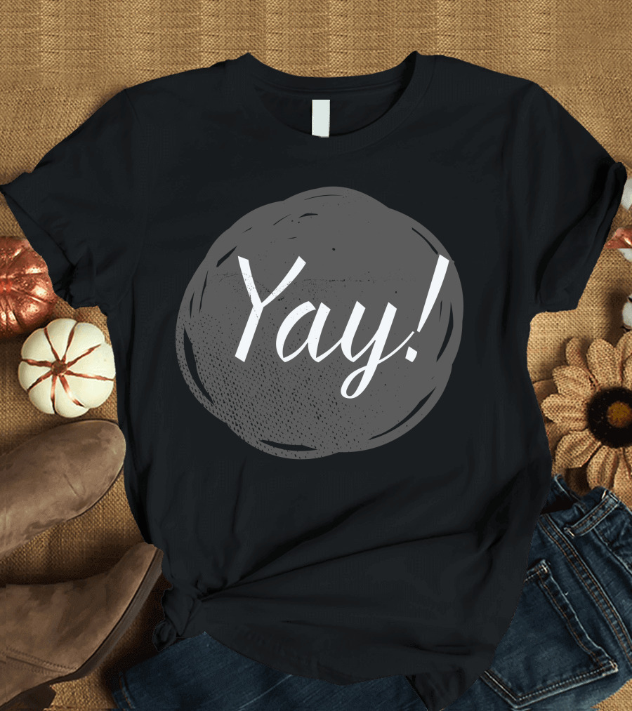 Yay Celebration Enthusiasm Typography Bold Exclamation T-Shirt