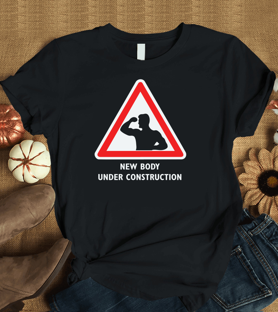 New Body Under Construction Road Sign Flexing T-Shirt