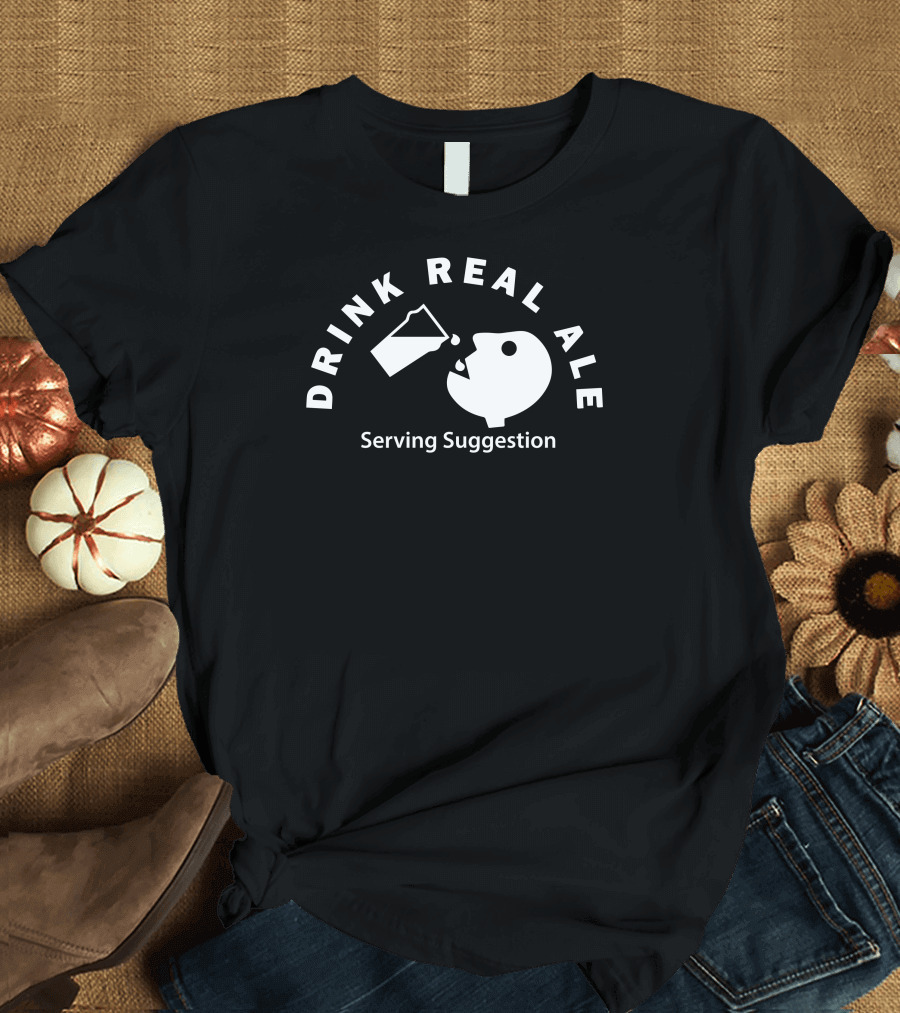 Drink Real Ale Serving Suggestion Beer Drinking T-Shirt