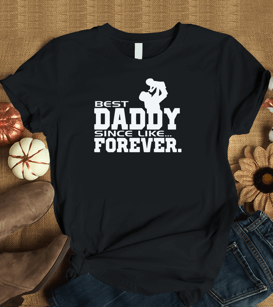 Best Daddy Since Like Forever with Silhouette of Father Lifting Child T-Shirt
