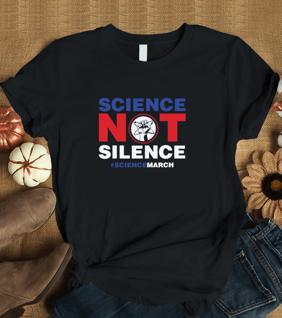 SCIENCE NOT SILENCE March #ScienceMarch T-Shirt