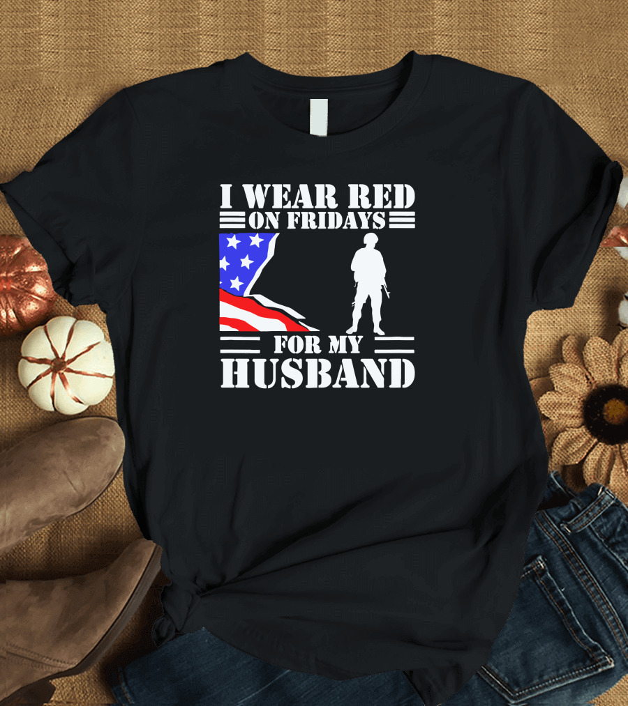 I Wear Red On Fridays For My Husband American Flag Soldier T-Shirt