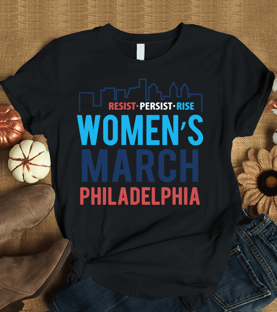 RESIST PERSIST RISE WOMEN'S MARCH PHILADELPHIA T-Shirt