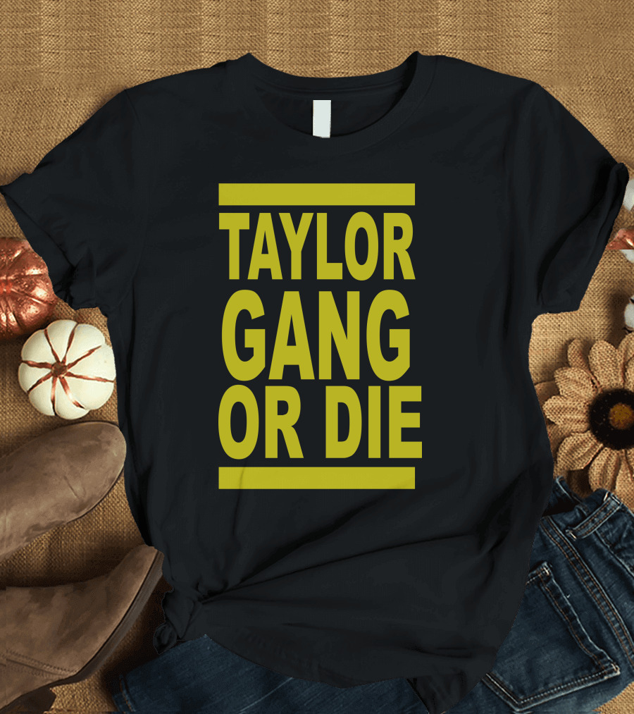 TAYLOR GANG OR DIE T-Shirt