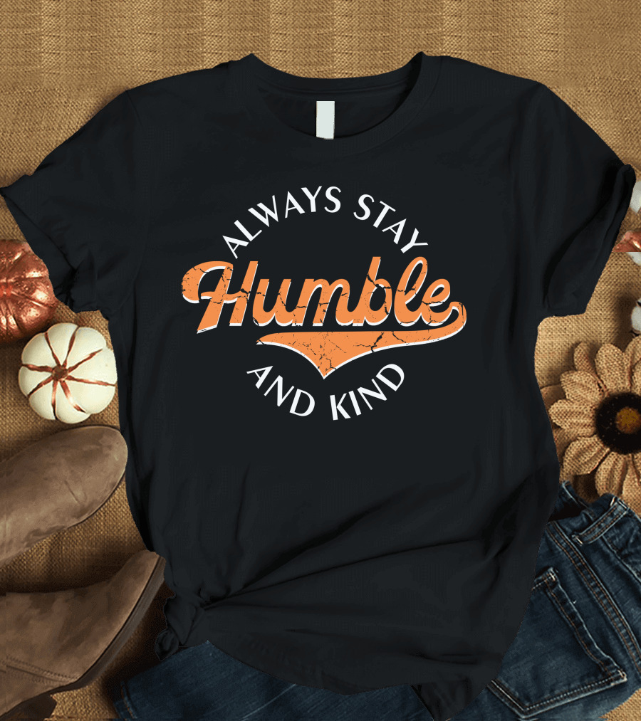 Always Stay Humble And Kind Vintage Script T-Shirt
