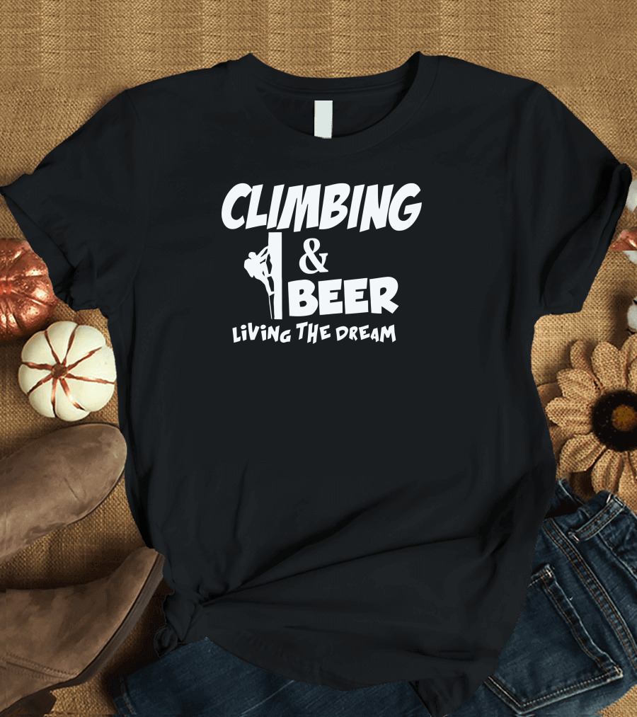 Climbing and Beer Living the Dream T-Shirt