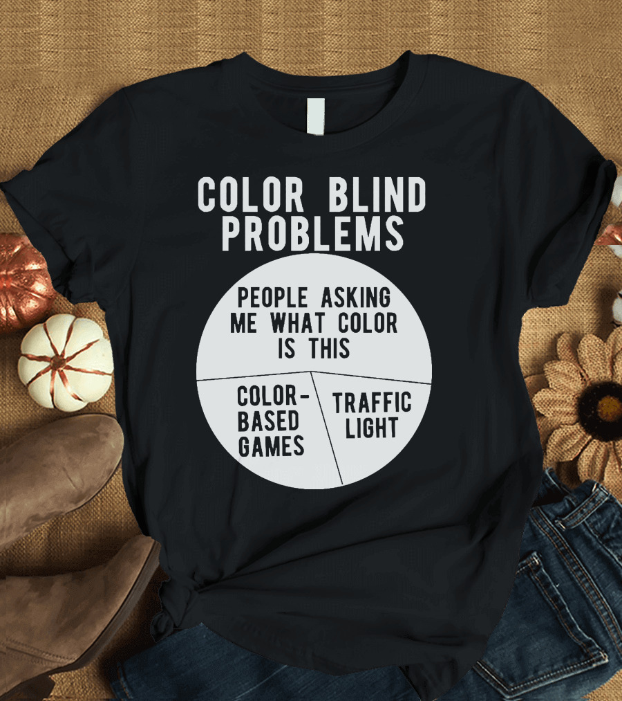 Color Blind Problems People Asking Me What Color Is This Color-Based Games Traffic Light T-Shirt