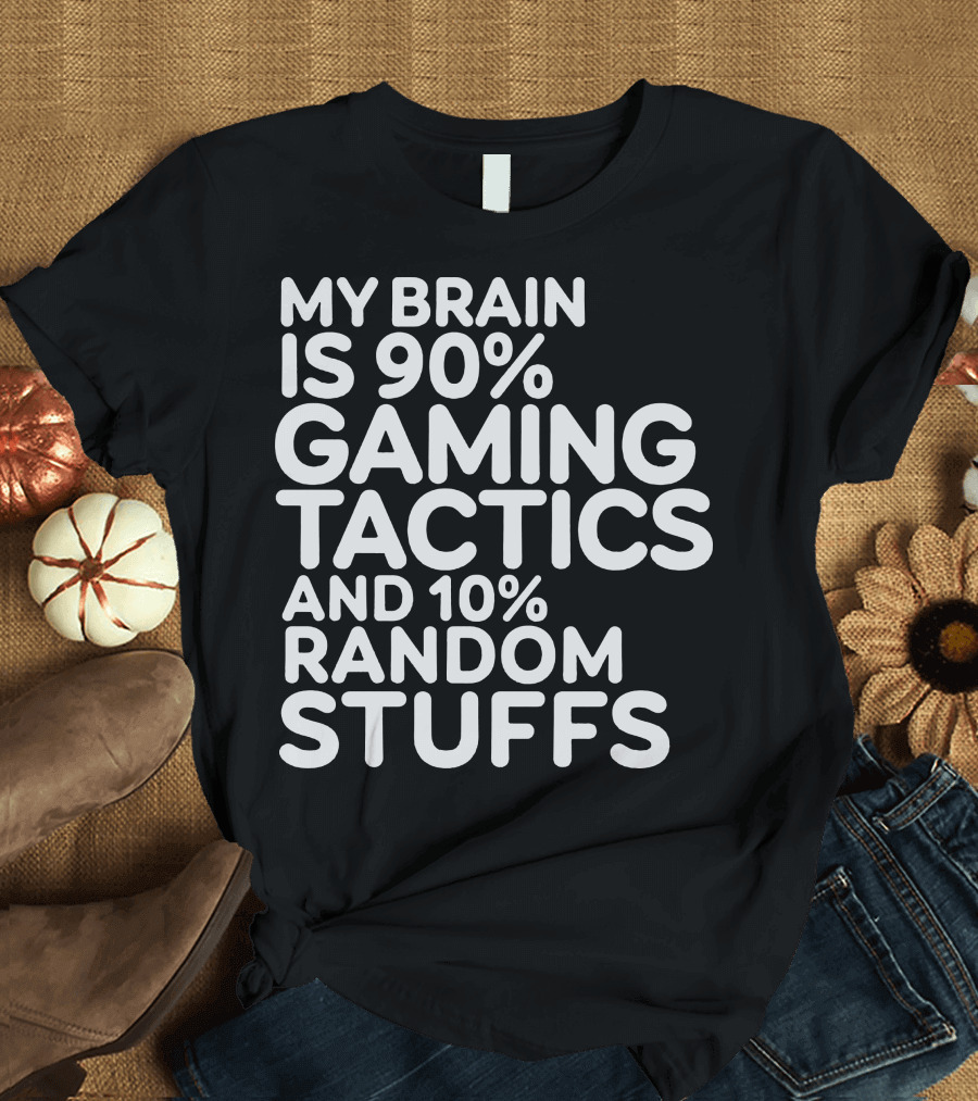 My Brain is 90% Gaming Tactics and 10% Random Stuffs T-Shirt