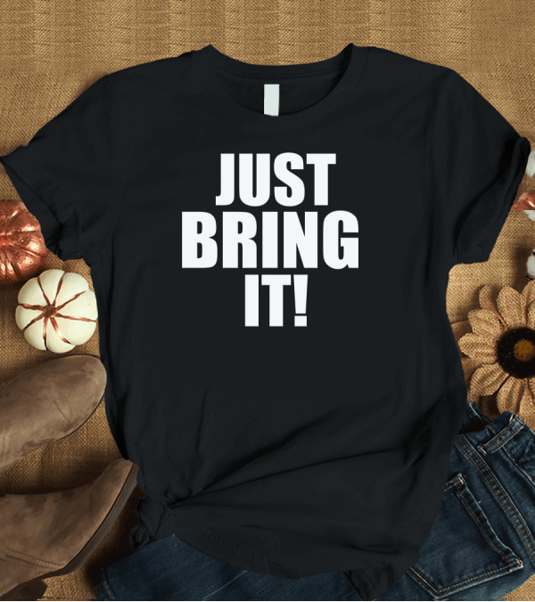 T-Shirt: Just Bring It Wrestling Catchphrase T-Shirt Just Bring It Wrestling Catchphrase T-Shirt