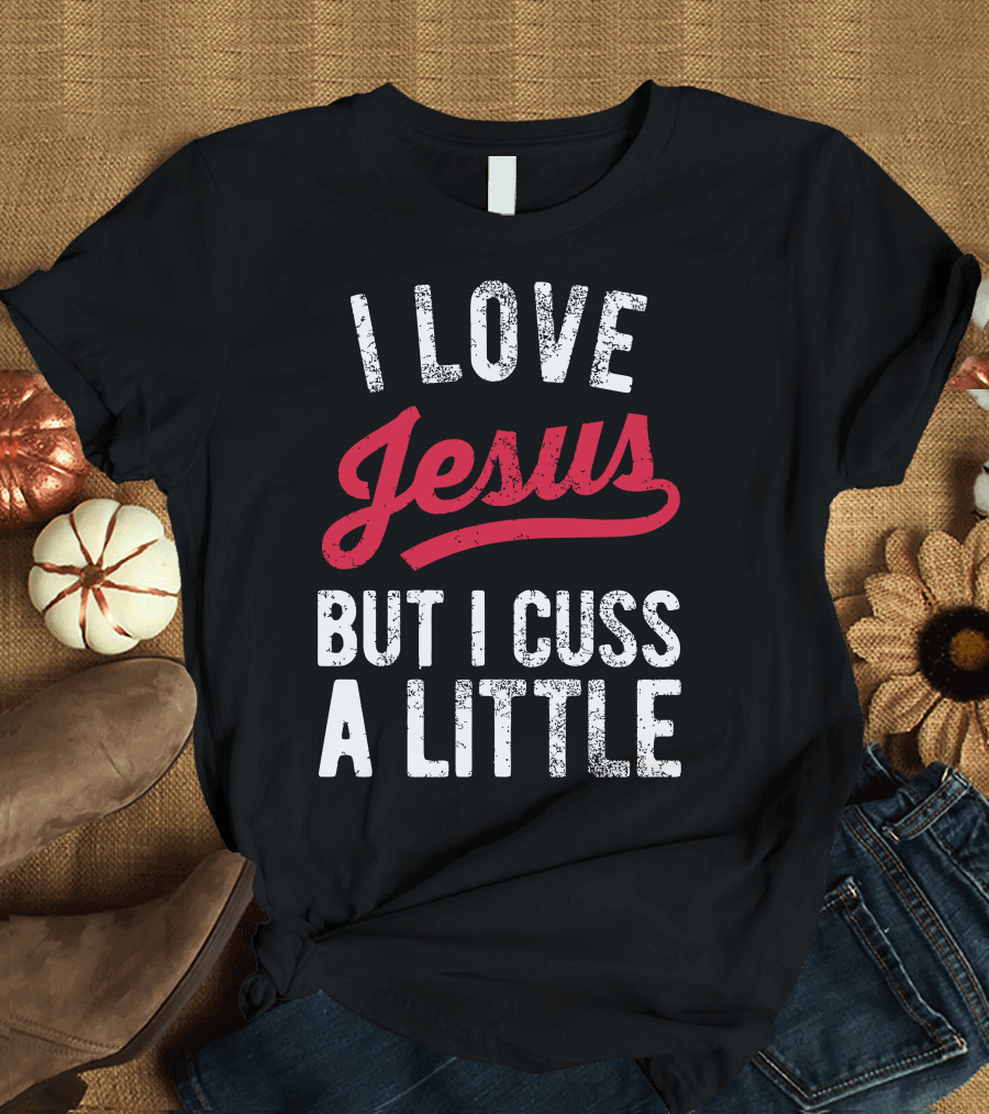 I Love Jesus But I Cuss A Little Vintage Style Christian Humor T-Shirt