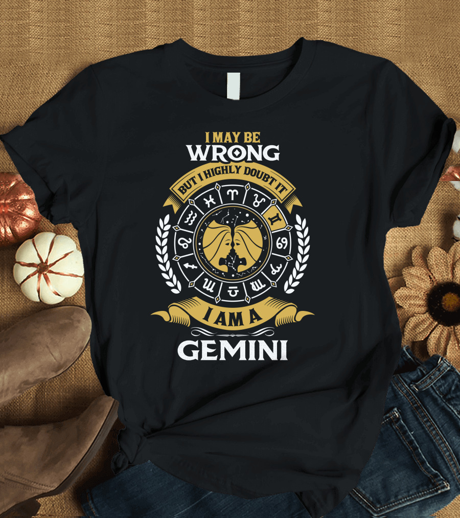 I May Be Wrong But I Highly Doubt It Zodiac Symbols I Am A Gemini T-Shirt