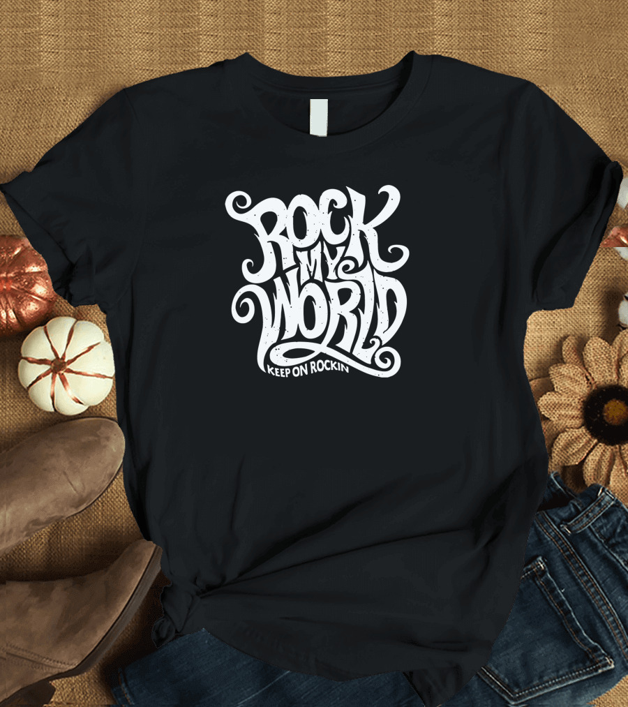 Rock My World Keep On Rockin T-Shirt