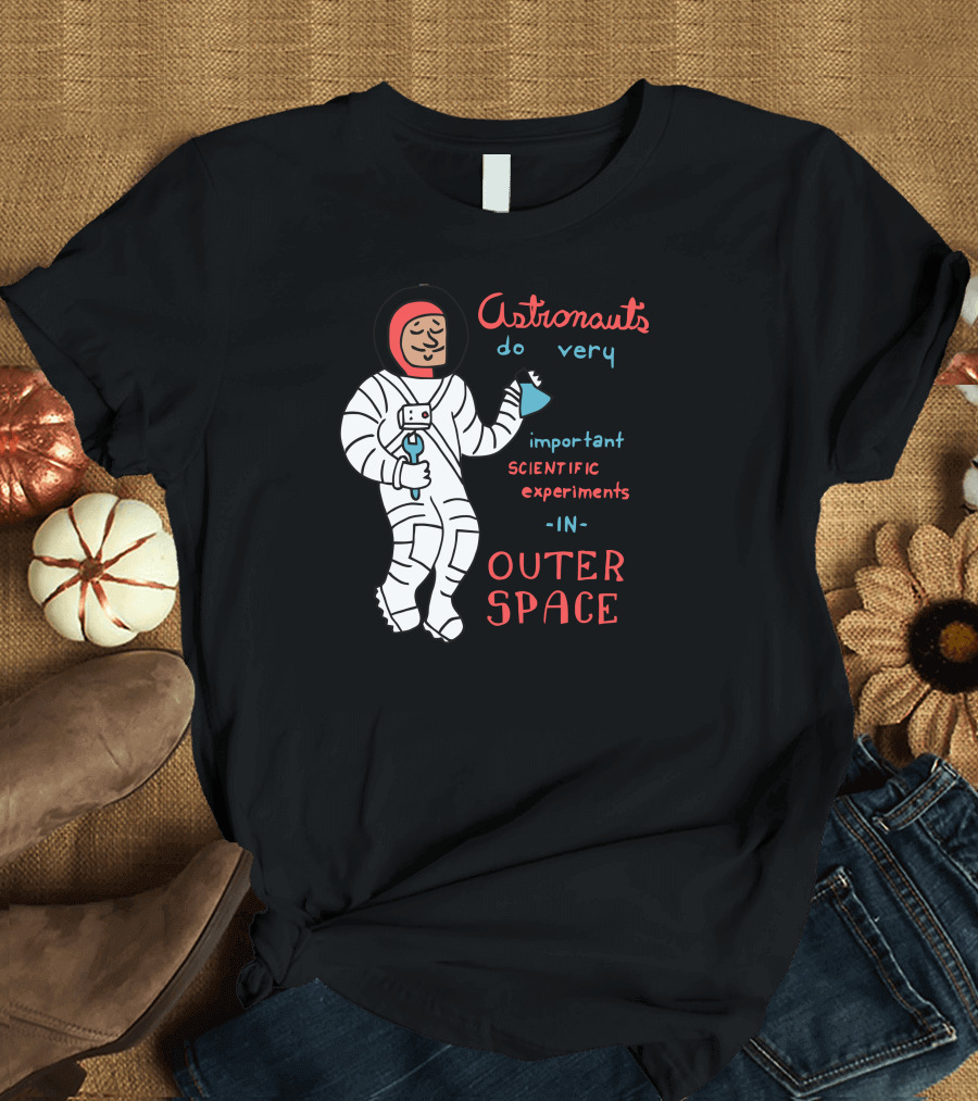Astronauts Do Very Important Scientific Experiments in Outer Space T-Shirt