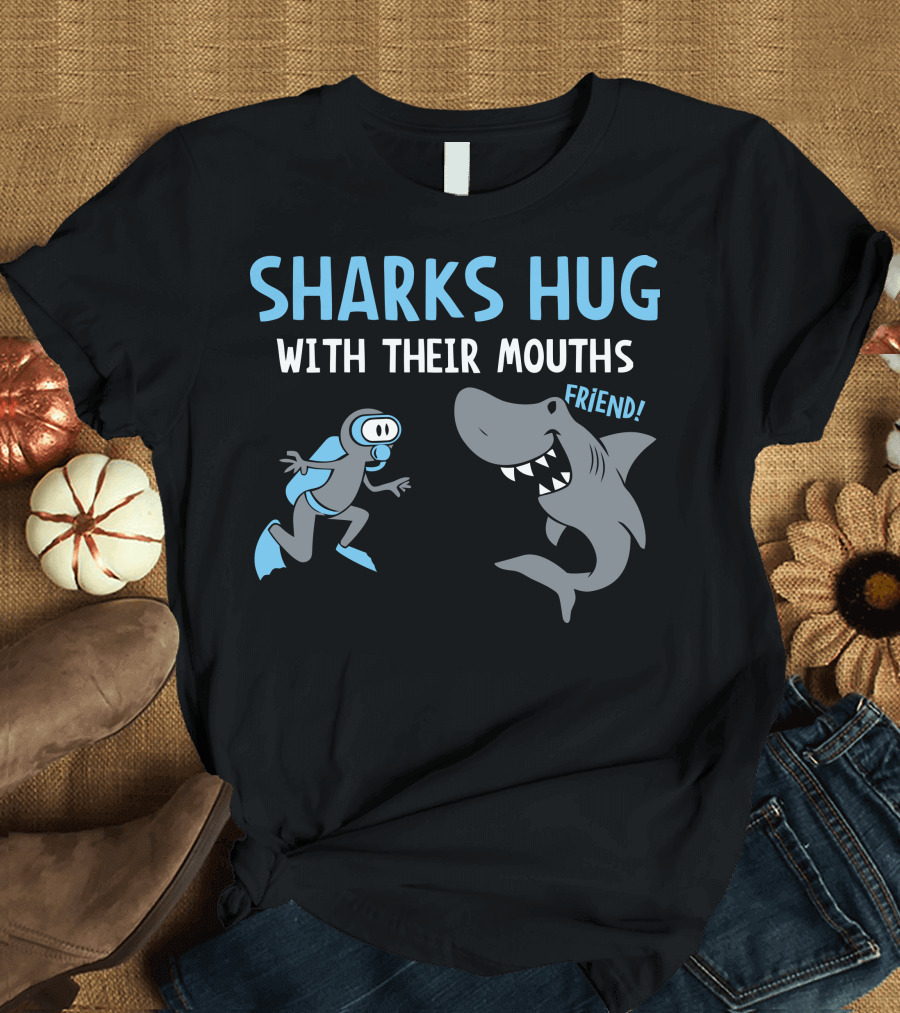 SHARKS HUG WITH THEIR MOUTHS FRIEND T-Shirt