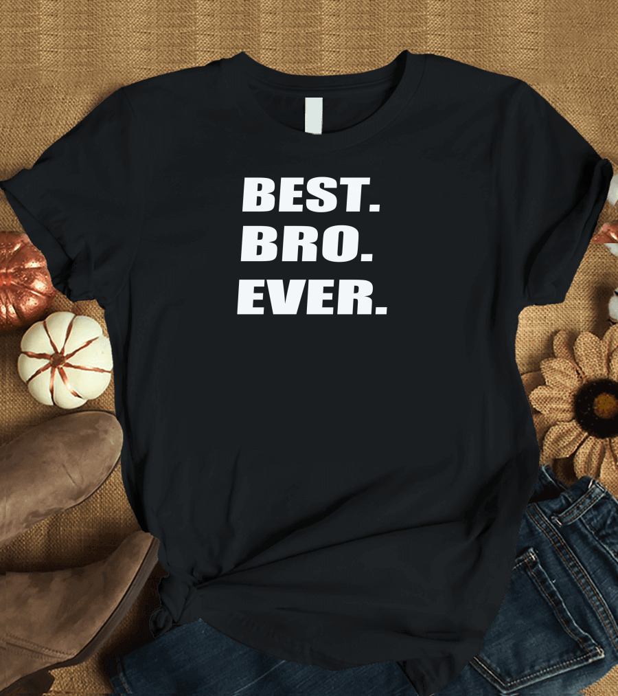 BEST BRO EVER T-Shirt
