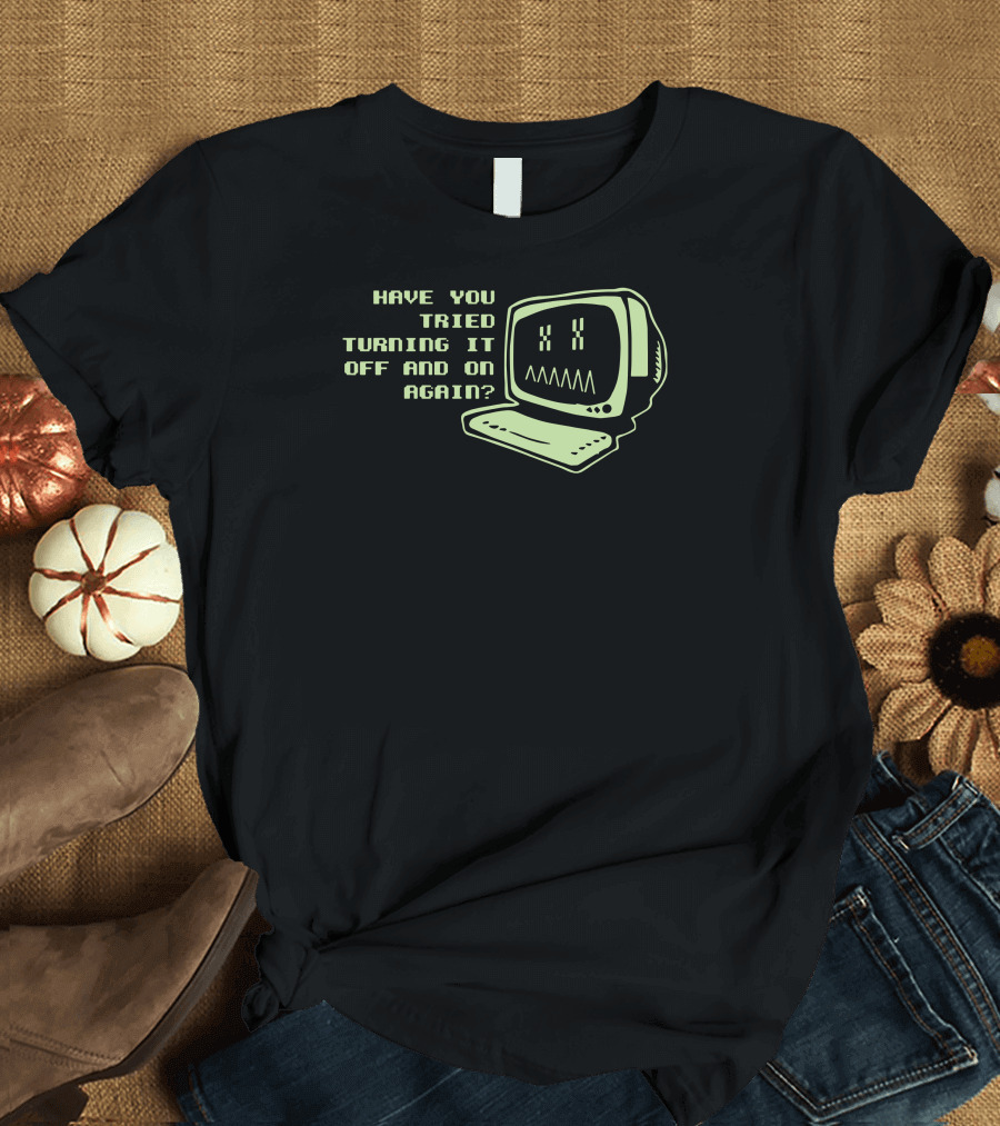 Have You Tried Turning It Off and On Again with Vintage Computer T-Shirt