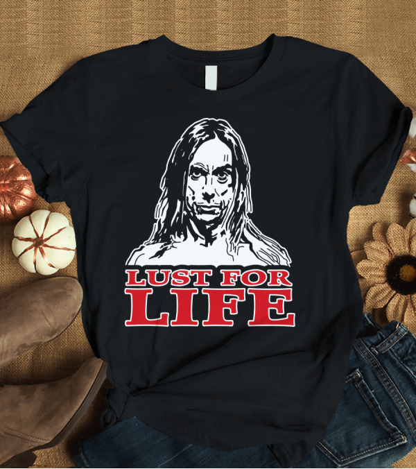 T-Shirt: Lust For Life Iggy Pop Rock Music Icon T-Shirt Lust For Life Iggy Pop Rock Music Icon T-Shirt